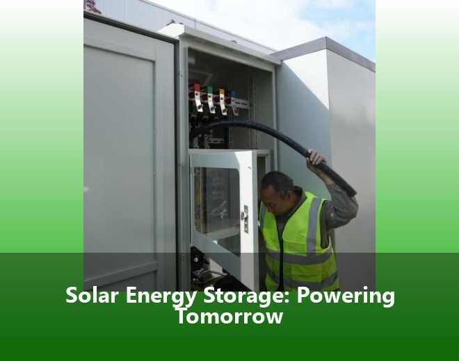 Solar Energy Storage: Powering Tomorrow